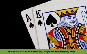 Giới thiệu hình thức xì dách trực tuyến có trên nền tảng YO88