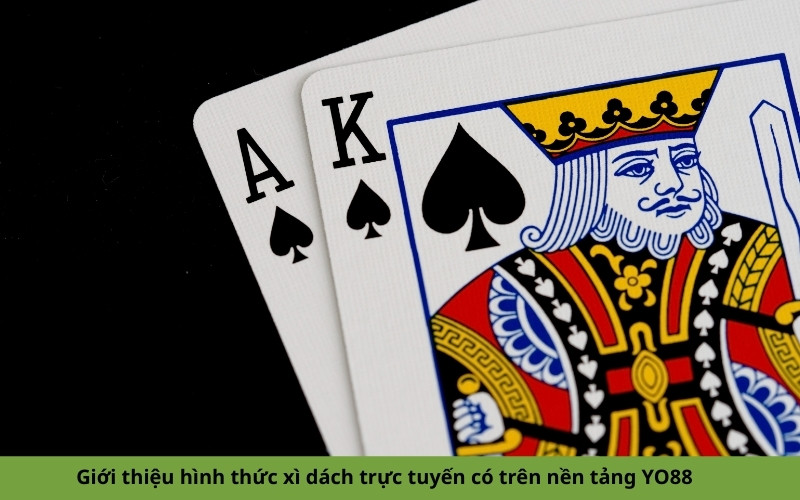 Giới thiệu hình thức xì dách trực tuyến có trên nền tảng YO88
