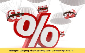 Thông tin tổng hợp về các chương trình ưu đãi có tại Vin777